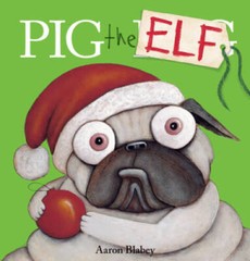 Pig the Elf (Pig the Pug) – Hardcover By Blabey, Aaron – VERY GOOD