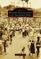Western Pennsylvania’s Lost Amusement Parks, Pennsylvania, Images of America, Pa