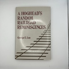 A HOGHEAD’S RANDOM RAILROAD REMINISCENCES 1st Edition George E. Leu HCDJ EUC