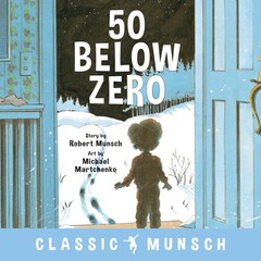 50 Below Zero (Classic Munsch) – paperback Martchenko, Michael|Munsch, Rober…