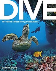 Dive: the World’s Best Dive Destinations Paperback Lawson Wood