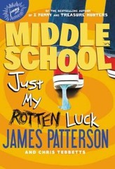 Middle School: Just My Rotten Luck – Hardcover By Patterson, James – GOOD