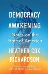 Democracy Awakening: Notes on the State of America by Heather Cox Richardson