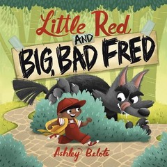 Ashley Belote Little Red and Big, Bad Fred (Hardback)
