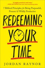 Redeeming Your Time: 7 Biblical Principles for Being Purposeful, Pre – VERY GOOD