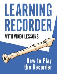 Learning Recorder: How To Play The Recorder 143 Pages
