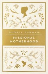 Missional Motherhood: The Everyday Ministry of Motherhood in the Gra – VERY GOOD