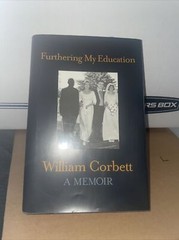 FURTHERING MY EDUCATION: By William Corbett – Hardcover Inscribed By Author