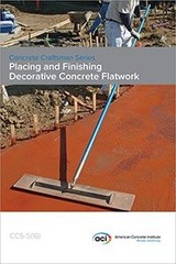 CCS-5(16) PLACING AND FINISHING DECORATIVE CONCRETE By Aci Committee E703 *NEW*