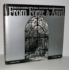 FROM FORGE & ANVIL: ERICH RIESEL, HILL COUNTRY IRON WORKER By Candace VG