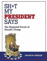 Sh*t My President Says: The Illustrated Tweets of Donald J. Trump