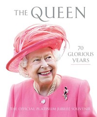 The Queen: 70 Glorious Years – hardcover Royal Collection Trust