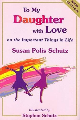 To My Daughter with Love on the Important Things in Life (New Upda – VERY GOOD