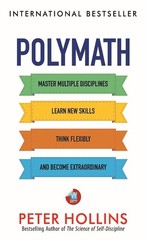 Polymath: Master Multiple Disciplines, Learn New Skills, Think …/Peter Hollins