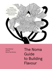 The Noma Guide to Building Flavour: Including Recipes and Techniques for Sauces,