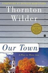 Our Town: A Play in Three Acts; Peren- paperback, 9780060512637, Thornton Wilder