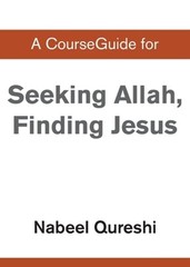 A CourseGuide for Seeking Allah, Finding Jesus by Nabeel Qureshi: New