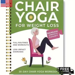 Chair Yoga for Weight Loss: a Collection of 50+ Low-Impact Exercises for Seniors