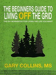 The Beginner’s Guide To Living Off The Grid