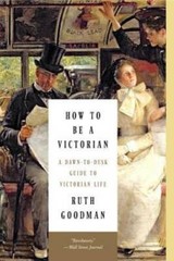 How to Be a Victorian: A Dawn-to-Dusk Guide to Victorian Life – Paperback – GOOD