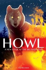 Howl: A New Look at the Big Bad Wolf – Hardcover By Ted Rechlin – GOOD