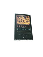 Cruelty and Civilization: The Roman Games by Roland Auguet –Ancient Rome History