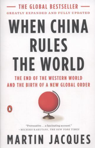 When China Rules the World: The End of the Western World and the Birth of a New