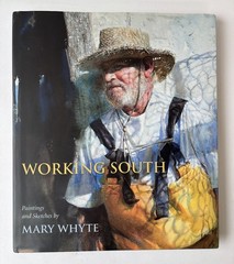 Working South Mary Whyte 2011 First Printing Illustrated Art Book SC Press HC