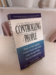 Controlling People: How to Recognize, Understand, and Deal with People Who…