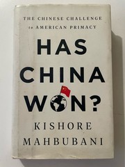 Has China Won? : The Chinese Challenge to American Primacy by Kishore Mahbubani