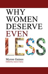 Why Women Deserve Even Less Paperback by Aaron Clarey
