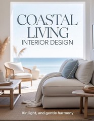 Coastal Living Interior Design: Air, Light, and Gentle Harmony by Aurelia Venn P
