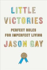 Little Victories: Perfect Rules for Imperfect Living – Hardcover – GOOD