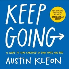 Keep Going: 10 Ways to Stay Creative in Good Times and Bad – Paperback – GOOD