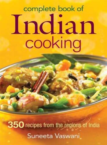 Complete Book of Indian Cooking: 350 Recipes from the Regions of India – GOOD