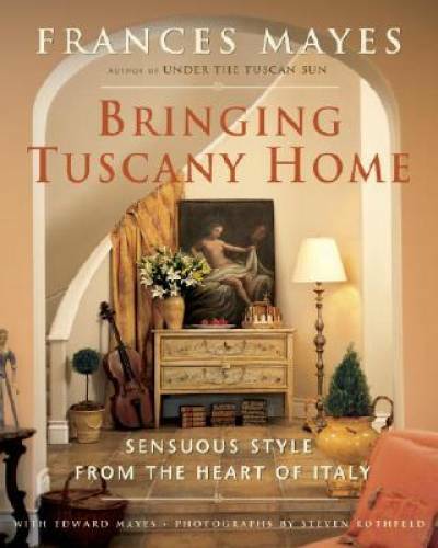 Bringing Tuscany Home: Sensuous Style From the Heart of Italy – Hardcover – GOOD