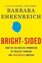 Bright-sided: How the Relentless Promotion of- 0805087494, Ehrenreich, hardcover