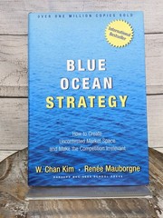 Blue Ocean Strategy: How to Create Uncontested Market Space W. Chan Kim HCDJ