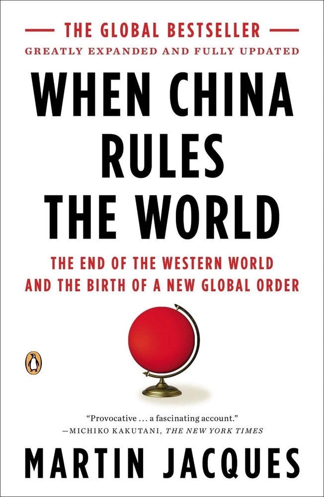 When China Rules the World: The End of the Western World and the Birth of a New