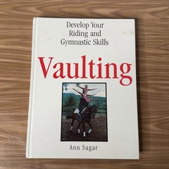 Horse Vaulting: Develop Your Riding and Gymnastic Skills by Ann Sagar Hardcover