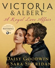 Victoria & Albert: A Royal Love Affair – Daisy Goodwin, 9781250175304, hardcover