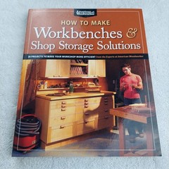 How to Make Workbenches and Shop Storage Solutions : 28 Projects to Make Your…