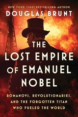 The Lost Empire of Emanuel Nobel: Romanovs, Revolutionaries, and the F Hardcover