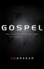 Gospel: Recovering the Power that Made Christianity Revolutionary, Greear, J. D.