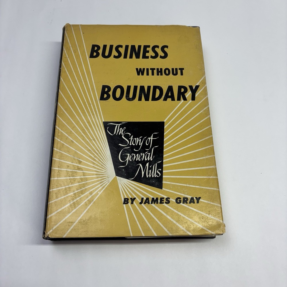 The Story of General Mills, Business Without Boundaries 1954 Hardcover