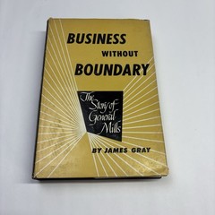 The Story of General Mills, Business Without Boundaries 1954 Hardcover
