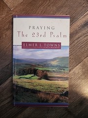 Praying the 23rd Psalm – Paperback By Towns, Elmer L. – GOOD
