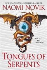 Tongues of Serpents: A Novel of Temeraire – hardcover, Naomi Novik, 0345496892