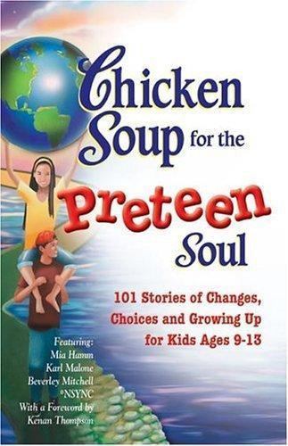 Chicken Soup for the Preteen Soul : 101 Stories of Changes, Choices and Growing