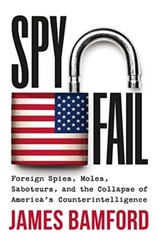 Spyfail: Foreign Spies, Moles, Sabot…, Bamford, James